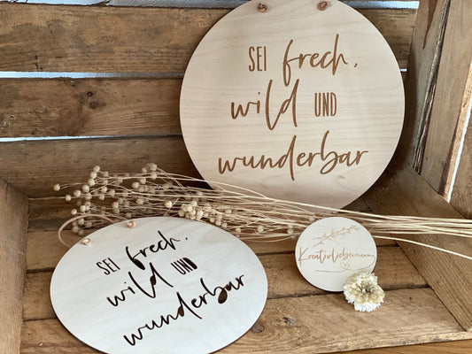 Sprücheschild - Sei frech, wild und wunderbar Ø15cm, Ø20 cm oder Ø25cm
